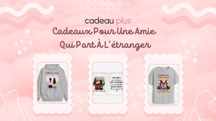 Top 10 Idées Cadeau Pour Une Amie Qui Part À L'Étranger