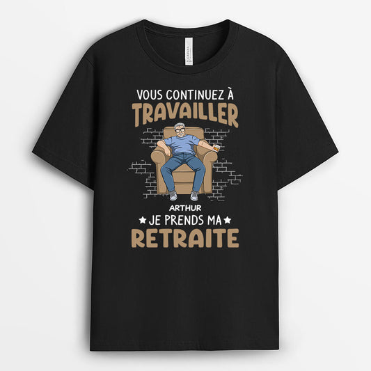 2062AFR1 t shirt vous continuez a travailler je prends ma retraite personnalise