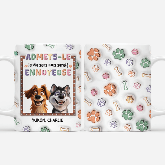 3873MFR1 effet dimpression 3d mug personnalise avec chien la vie serait ennuyeuese 3873MKN5C