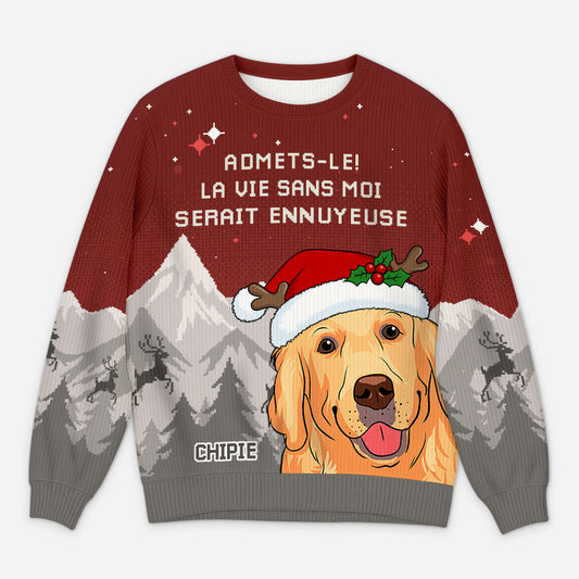 5784WFR1 pull moche de noel personnalise la vie serait ennuyeuse sans mon chien 5784wtlqc_5b978a80 49bf 4e88 8ad1 8aaeb7c5af5d