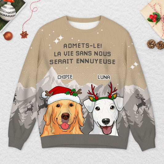 5784WFR2 pull moche de noel personnalise la vie serait ennuyeuse sans mon chien 5784wtlqc_3e789bd7 1a27 4211 a610 6e9bc520e1d4