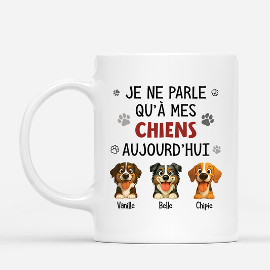 6179MFR1 mug personnalise je ne parle qu_a mes chiens aujourd_hui 6179m3qmc_1a60a225 1d06 4bfa a318 e1f1307d787b
