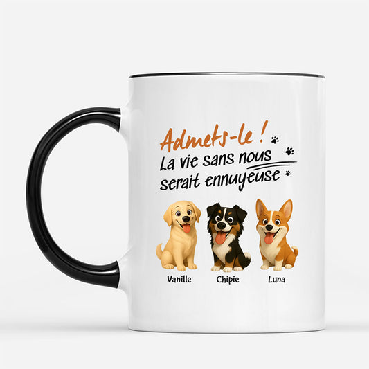 7207MFR2 mug personnalise la vie serait ennuyeuse sans chiens 7207m6v5c
