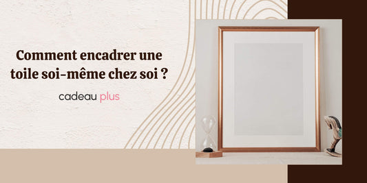 Comment encadrer une toile soi-même chez soi ?