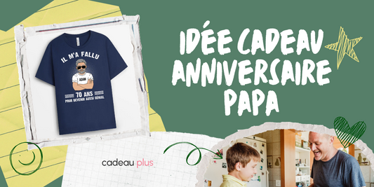 Idée cadeau anniversaire papa
