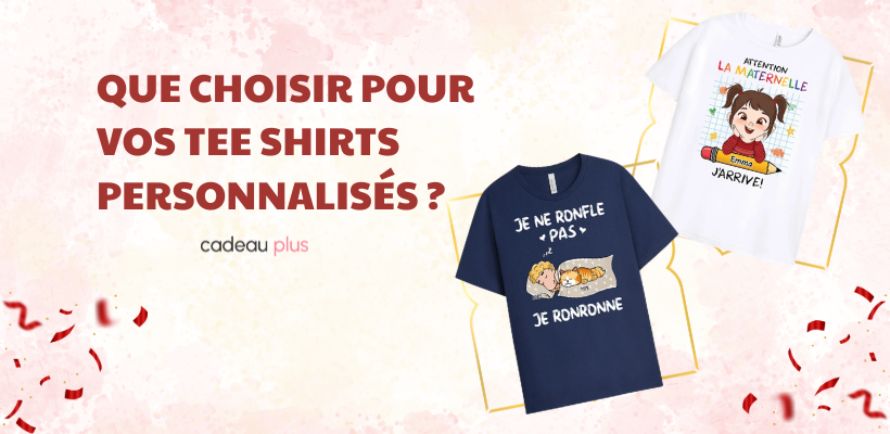 Que Choisir Pour Vos Tee Shirts Personnalisés