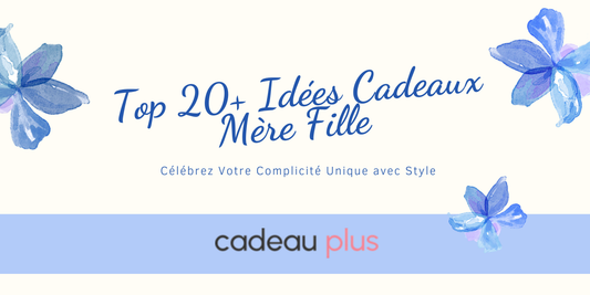 Top 20+ Idées Cadeau Mère Fille pour Célébrez Votre Complicité Unique