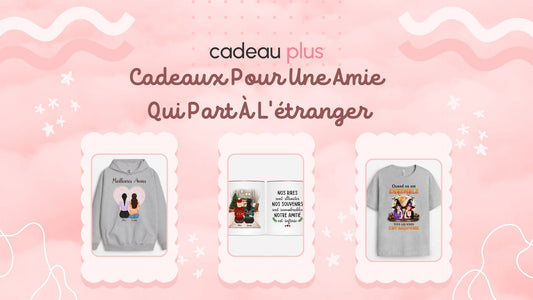 Top 15+ idées cadeaux pour une amie qui part à l’étranger