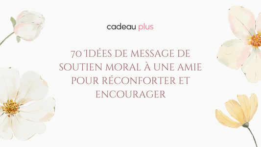 70 Idées de message de soutien moral à une amie pour réconforter et encourager