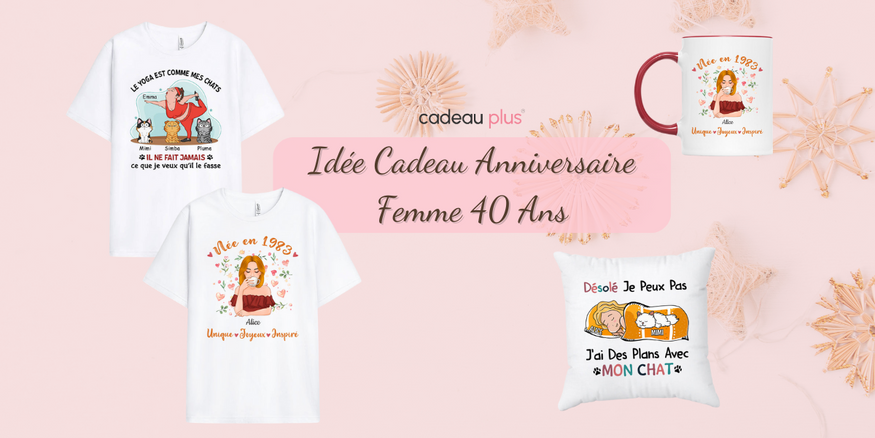 Idée cadeau anniversaire femme 40 ans