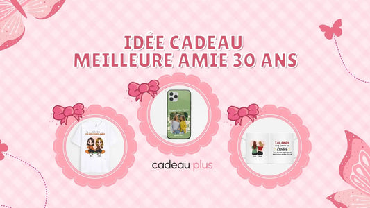 Idée Cadeau Meilleure Amie 30 Ans