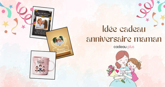 Idée Cadeau Maman Anniversaire