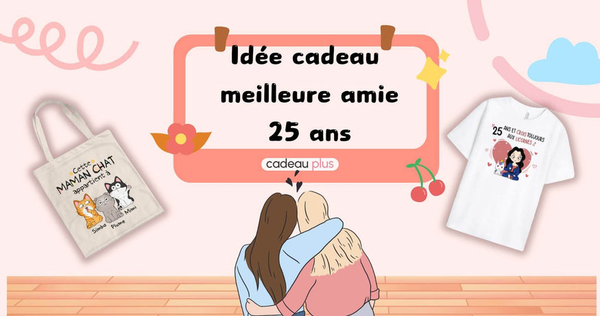 idée cadeau meilleure amie 25 ans