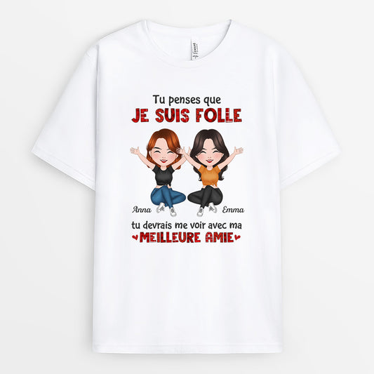 1283AFR1 t shirt tu penses que je suis fou tu devrais me voir avec mon meilleur ami personnalise