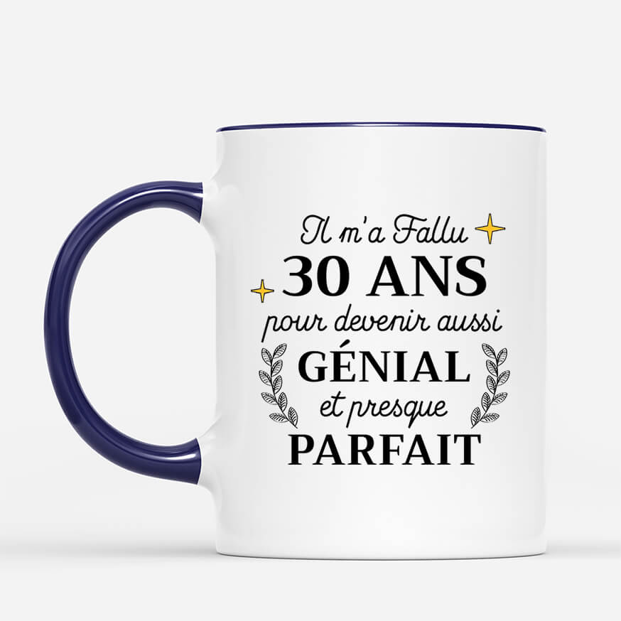 2529MFR2 mug il ma fallu 30 ans pour devenir aussi genial et presque parfait personnalise