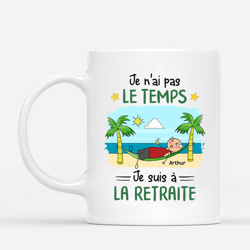 2551MFR1 mug je nai pas le temps je suis a la retraite version homme personnalise_788e2802 9970 49e0 87f4 c252a31e9955