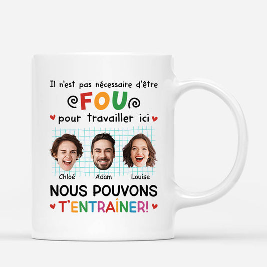 2742MFR1 il nest pas necessaire detre fou pour travailler ici avec visages mug personnalise pour collegue