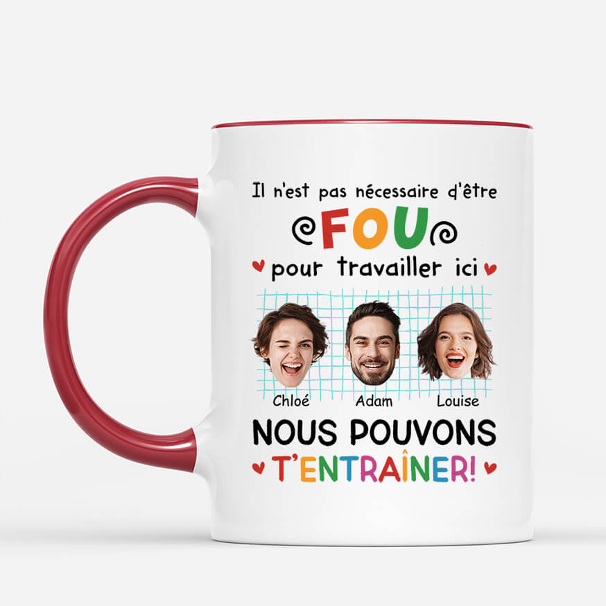 2742MFR2 il nest pas necessaire detre fou pour travailler ici avec visages mug personnalise pour collegue