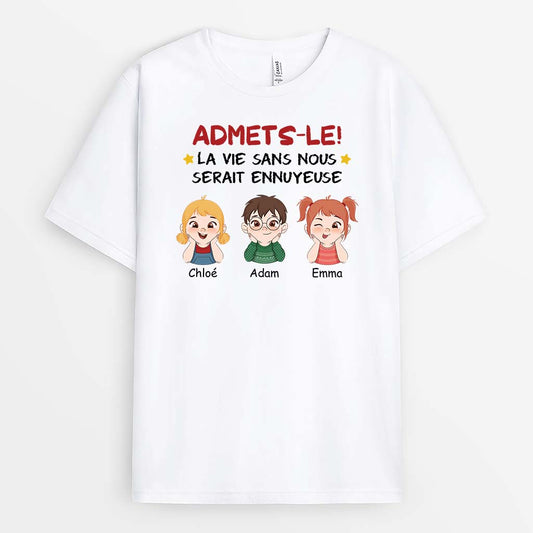 2761AFR1 admets le _ la vie serait ennuyeuse sans nous t shirt personnalise cadeau famille original