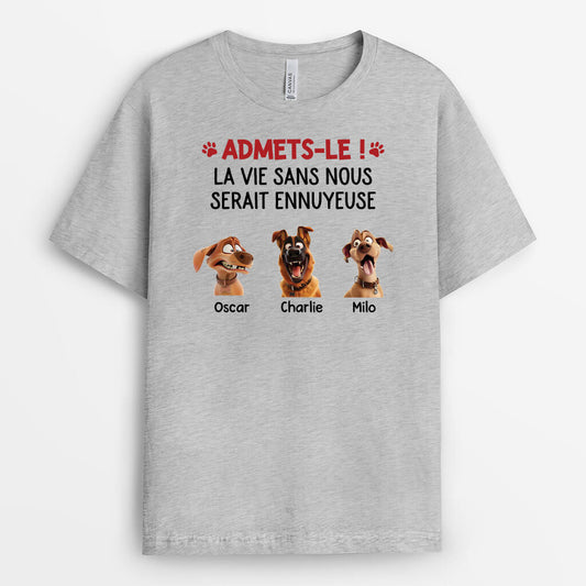 2801AFR1 la vie serait ennuyeuse sans nous version chien t shirt chien personnalise