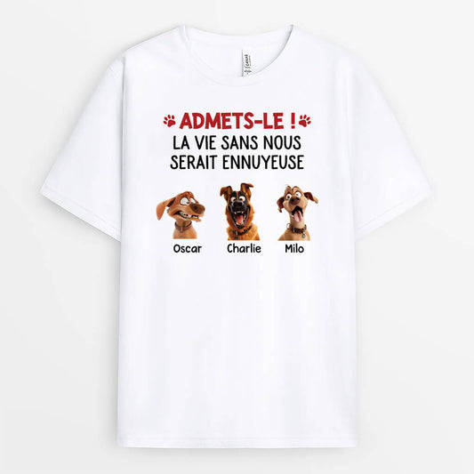 2801AFR2 la vie serait ennuyeuse sans nous version chien t shirt chien personnalise