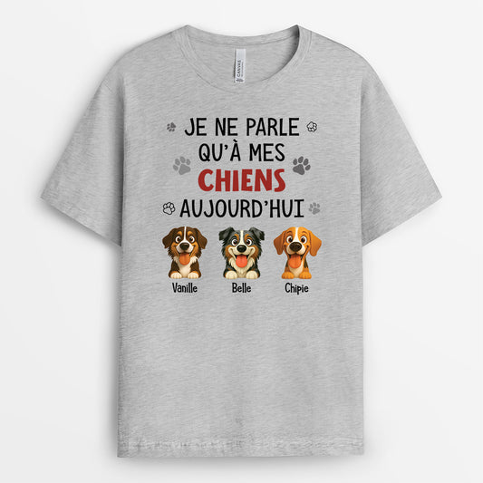 6179AFR2 t shirt personnalise je ne parle qu_a mes chiens aujourd_hui 6179a3kmc