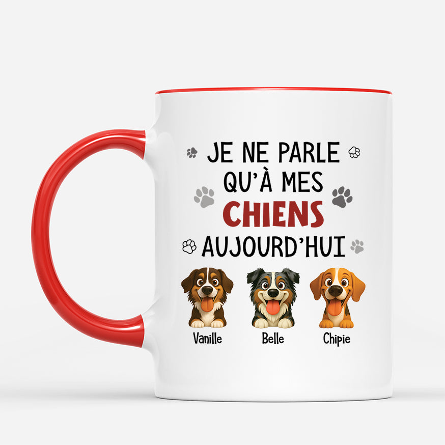 6179MFR2 mug personnalise je ne parle qu_a mes chiens aujourd_hui 6179m3qmc_718287dd 5b90 43fb 987f 61cbac8a73f9
