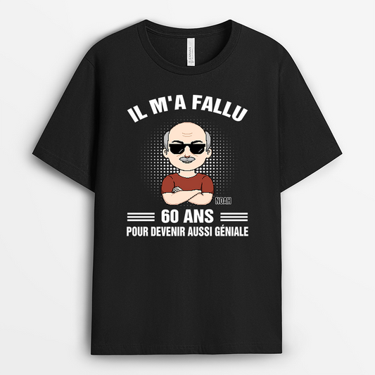 7013AFR1 t shirt personnalise anniversaire pour femmehomme il ma fallu 60 ans devenir genial 7013akr5b_8f73319b 72c1 4720 8d5a bc5a3d8f4abd